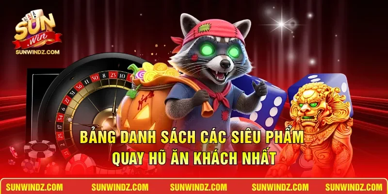 Bảng danh sách các siêu phẩm quay hũ ăn khách nhất