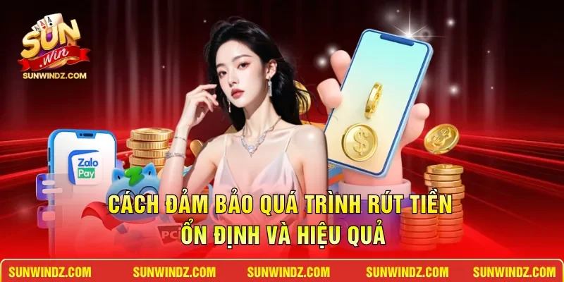 Rút Tiền SUNWIN: Phương Thức Giao Dịch Nhanh Chóng Nhất 2026 4 Sunwin Cách đảm bảo quá trình rút tiền ổn định và hiệu quả