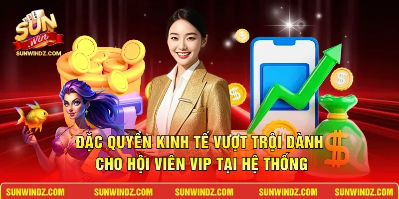 Khuyến Mãi SUNWIN 2 Sunwin Đặc quyền kinh tế vượt trội dành cho hội viên vip tại hệ thống