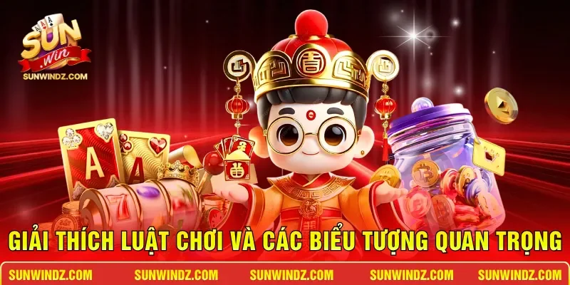 Nổ Hũ Thần Tài – Bí Quyết Đổi Đời Rinh Jackpot Trăm Triệu 3 Sunwin Giải thích luật chơi và các biểu tượng quan trọng
