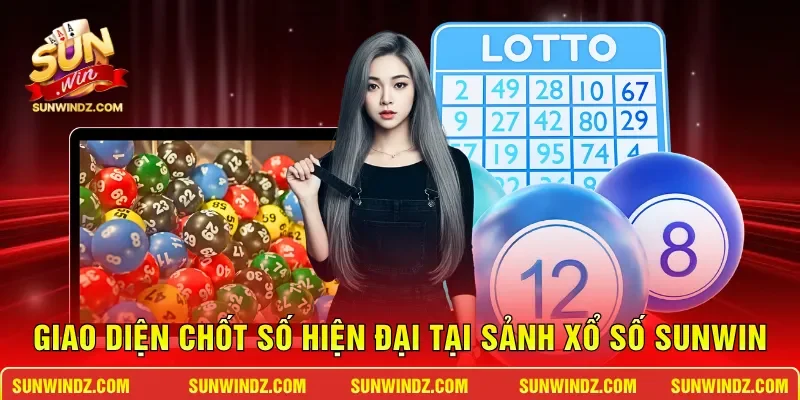 Xổ Số SUNWIN 1 Sunwin Giao diện chốt số hiện đại tại sảnh xổ số SUNWIN