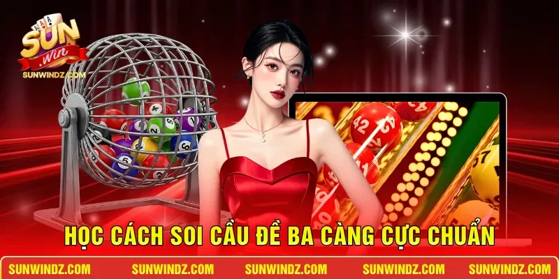 Đề 3 Càng SUNWIN - Bí Quyết Soi Cầu Trúng Thưởng Lớn 3 Sunwin Học cách soi cầu đề ba càng cực chuẩn