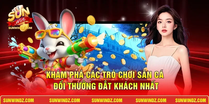 Khám phá các trò chơi săn cá đổi thưởng đắt khách nhất
