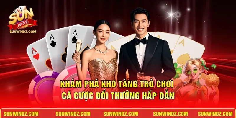 Khám phá kho tàng trò chơi cá cược đổi thưởng hấp dẫn