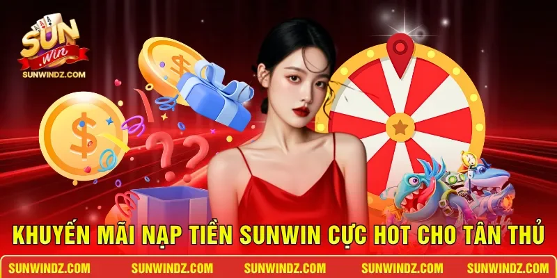 Khuyến Mãi Nạp Tiền SUNWIN – Cơ Hội Bùng Nổ Vốn Cược 2 Sunwin Khuyến mãi nạp tiền SUNWIN cực hot cho tân thủ