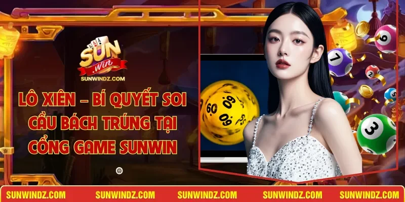 Lô Xiên – Bí Quyết Soi Cầu Bách Trúng Tại Cổng Game SUNWIN 1 Sunwin Lô Xiên
