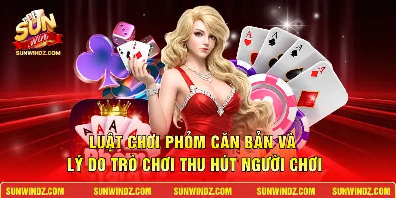 Phỏm SUNWIN – Đấu Trí Săn Thưởng Tại Sảnh Bài Thượng Lưu 2 Sunwin Luật chơi Phỏm căn bản và lý do trò chơi thu hút người chơi