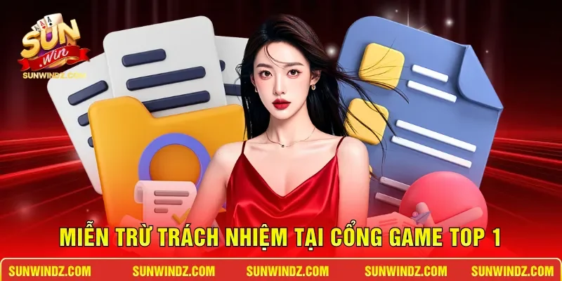 Miễn Trừ Trách Nhiệm 1 Sunwin Miễn trừ trách nhiệm tại cổng game top 1