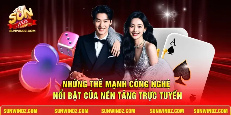 Những thế mạnh công nghệ nổi bật của nền tảng trực tuyến