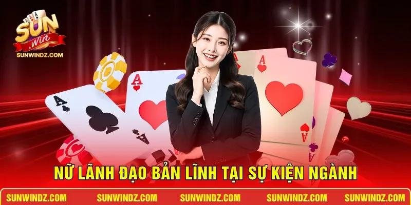 Nữ lãnh đạo bản lĩnh tại sự kiện ngành