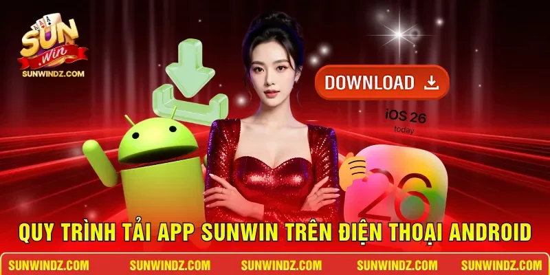 Tải App SUNWIN – Hướng Dẫn Cài Đặt Ứng Dụng Chỉ 1 Phút 3 Sunwin Quy trình tải app SUNWIN trên điện thoại Android