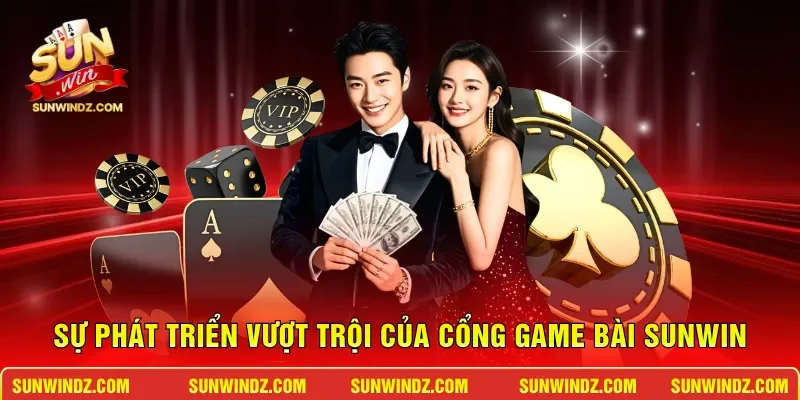 Sự phát triển vượt trội của cổng game bài SUNWIN