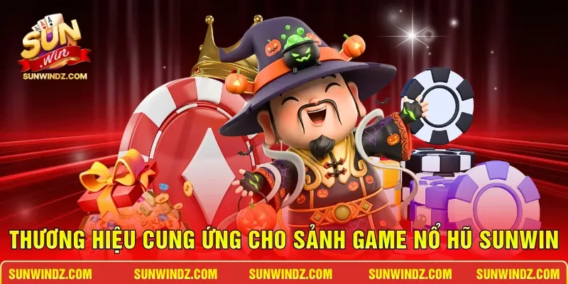 Thương hiệu cung ứng cho sảnh game nổ hũ SUNWIN