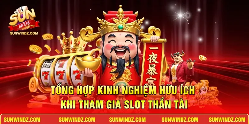 Nổ Hũ Thần Tài – Bí Quyết Đổi Đời Rinh Jackpot Trăm Triệu 4 Sunwin Tổng hợp kinh nghiệm hữu ích khi tham gia slot Thần Tài