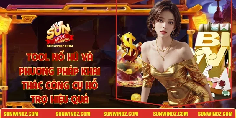 Tool Nổ Hũ Và Phương Pháp Khai Thác Công Cụ Hỗ Trợ Hiệu Quả 1 Sunwin Tool Nổ Hũ